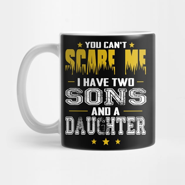 You can't scare me i have two sons and a daughter father's day gift by Carmenshutter